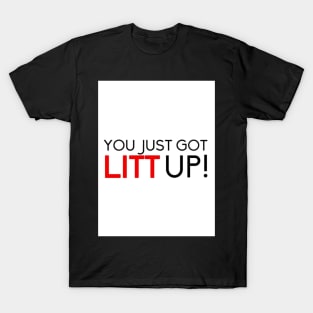 you just got LITT up T-Shirt